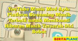 YouTube Music Mod Apk: Platform Streaming Musik Terbaik untuk Menikmati Hiburan Musik Terserah Diri Sobat