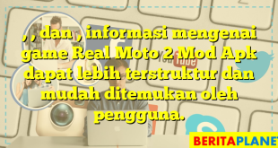 , , dan , informasi mengenai game Real Moto 2 Mod Apk dapat lebih terstruktur dan mudah ditemukan oleh pengguna.