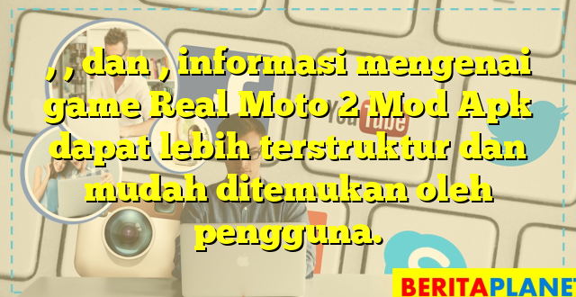 , , dan , informasi mengenai game Real Moto 2 Mod Apk dapat lebih terstruktur dan mudah ditemukan oleh pengguna.