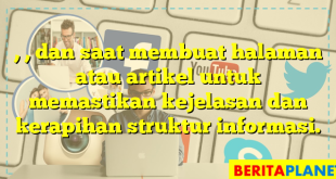 , , dan  saat membuat halaman atau artikel untuk memastikan kejelasan dan kerapihan struktur informasi.