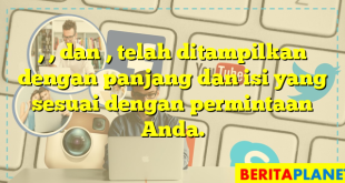 , , dan , telah ditampilkan dengan panjang dan isi yang sesuai dengan permintaan Anda.