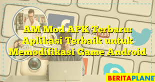 AM Mod APK Terbaru: Aplikasi Terbaik untuk Memodifikasi Game Android