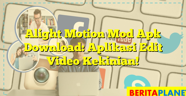 Alight Motion Mod Apk Download: Aplikasi Edit Video Kekinian!