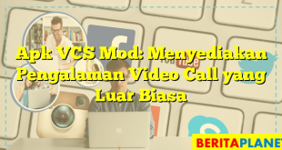 Apk VCS Mod: Menyediakan Pengalaman Video Call yang Luar Biasa