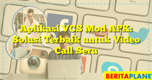 Aplikasi VCS Mod APK: Solusi Terbaik untuk Video Call Seru