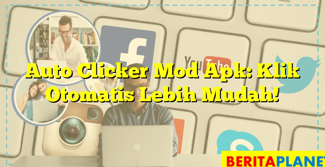 Auto Clicker Mod Apk: Klik Otomatis Lebih Mudah!