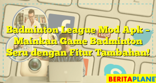 Badminton League Mod Apk – Mainkan Game Badminton Seru dengan Fitur Tambahan!