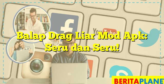 Balap Drag Liar Mod Apk: Seru dan Seru!