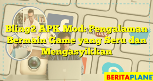 Bling2 APK Mod: Pengalaman Bermain Game yang Seru dan Mengasyikkan