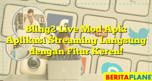 Bling2 Live Mod Apk: Aplikasi Streaming Langsung dengan Fitur Keren!