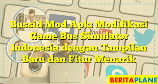 Bussid Mod Apk: Modifikasi Game Bus Simulator Indonesia dengan Tampilan Baru dan Fitur Menarik