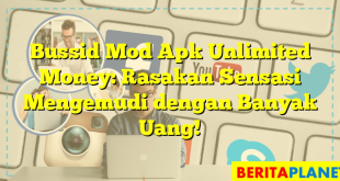 Bussid Mod Apk Unlimited Money: Rasakan Sensasi Mengemudi dengan Banyak Uang!