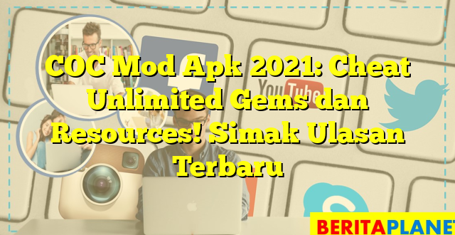 COC Mod Apk 2021: Cheat Unlimited Gems dan Resources! Simak Ulasan Terbaru