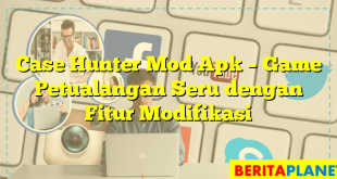 Case Hunter Mod Apk – Game Petualangan Seru dengan Fitur Modifikasi