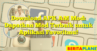 Download APK AM Mod: Dapatkan Mod Terbaik untuk Aplikasi Favoritmu!