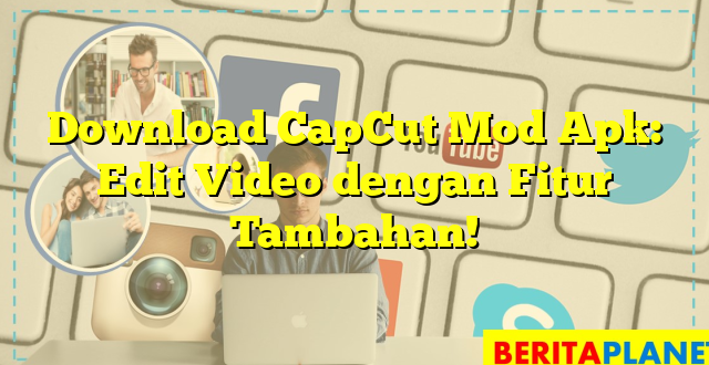 Download CapCut Mod Apk: Edit Video dengan Fitur Tambahan!