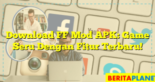 Download FF Mod APK: Game Seru Dengan Fitur Terbaru!