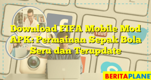 Download FIFA Mobile Mod APK: Permainan Sepak Bola Seru dan Terupdate