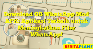 Download GB WhatsApp Mod APK: Aplikasi Terbaik untuk Meningkatkan Fitur WhatsApp!