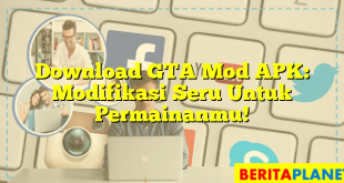 Download GTA Mod APK: Modifikasi Seru Untuk Permainanmu!