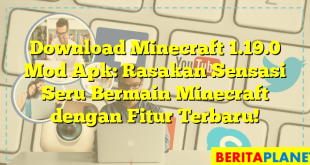 Download Minecraft 1.19.0 Mod Apk: Rasakan Sensasi Seru Bermain Minecraft dengan Fitur Terbaru!