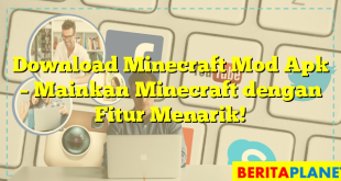 Download Minecraft Mod Apk – Mainkan Minecraft dengan Fitur Menarik!