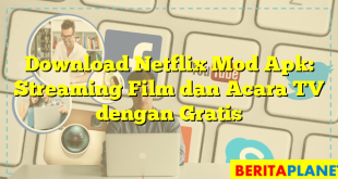 Download Netflix Mod Apk: Streaming Film dan Acara TV dengan Gratis