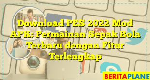 Download PES 2022 Mod APK: Permainan Sepak Bola Terbaru dengan Fitur Terlengkap