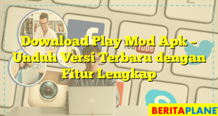 Download Play Mod Apk – Unduh Versi Terbaru dengan Fitur Lengkap