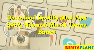 Download Spotify Mod Apk 2022: Nikmati Musik Tanpa Batas!