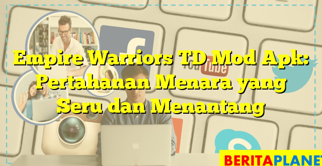 Empire Warriors TD Mod Apk: Pertahanan Menara yang Seru dan Menantang