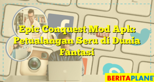 Epic Conquest Mod Apk: Petualangan Seru di Dunia Fantasi