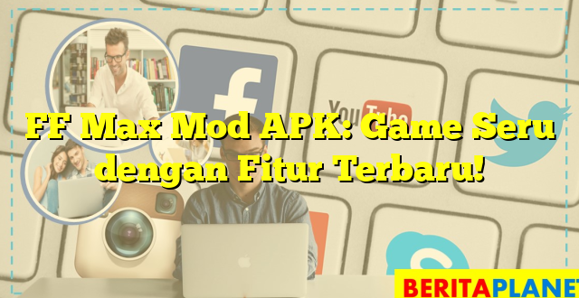 FF Max Mod APK: Game Seru dengan Fitur Terbaru!