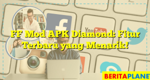 FF Mod APK Diamond: Fitur Terbaru yang Menarik!