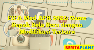 FIFA Mod APK 2022: Game Sepak Bola Seru dengan Modifikasi Terbaru