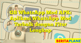 GB WhatsApp Mod APK: Aplikasi WhatsApp Mod Terbaik dengan Fitur Lengkap