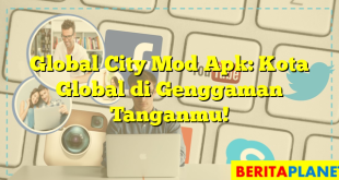 Global City Mod Apk: Kota Global di Genggaman Tanganmu!