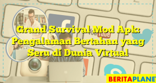 Grand Survival Mod Apk: Pengalaman Bertahan yang Seru di Dunia Virtual