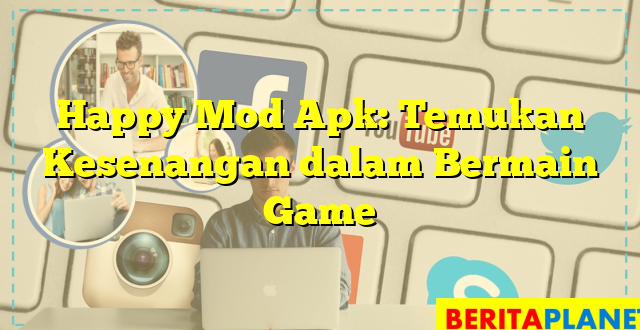 Happy Mod Apk: Temukan Kesenangan dalam Bermain Game