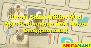 Heroes Strike Offline Mod Apk: Pertarungan Epik dalam Genggamanmu!