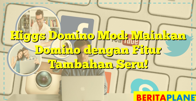 Higgs Domino Mod: Mainkan Domino dengan Fitur Tambahan Seru!