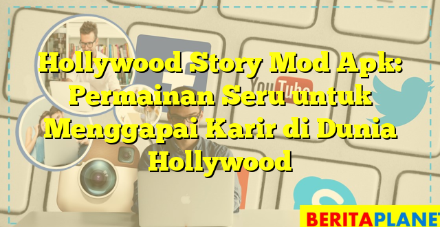 Hollywood Story Mod Apk: Permainan Seru untuk Menggapai Karir di Dunia Hollywood