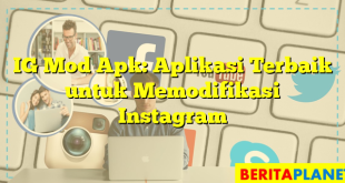 IG Mod Apk: Aplikasi Terbaik untuk Memodifikasi Instagram