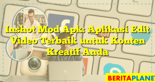 Inshot Mod Apk: Aplikasi Edit Video Terbaik untuk Konten Kreatif Anda