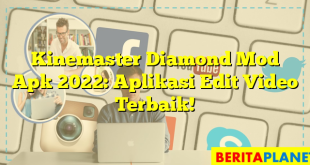 Kinemaster Diamond Mod Apk 2022: Aplikasi Edit Video Terbaik!