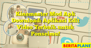 Kinemaster Mod Apk Download: Aplikasi Edit Video Terbaik untuk Ponselmu!