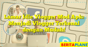Lamar Idle Vlogger Mod Apk: Menjadi Vlogger Terkenal dengan Mudah!