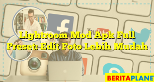 Lightroom Mod Apk Full Preset: Edit Foto Lebih Mudah