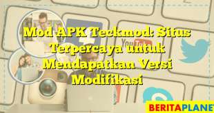 Mod APK Teckmod: Situs Terpercaya untuk Mendapatkan Versi Modifikasi