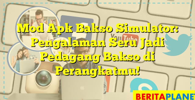 Mod Apk Bakso Simulator: Pengalaman Seru Jadi Pedagang Bakso di Perangkatmu!